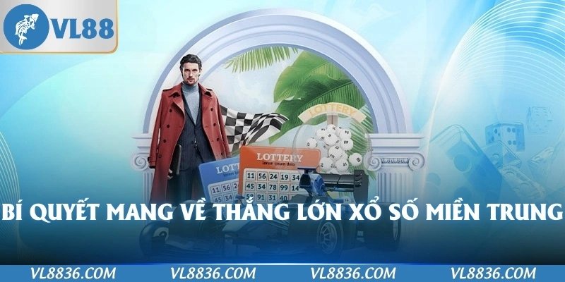 Bí quyết mang về thắng lớn xổ số miền trung