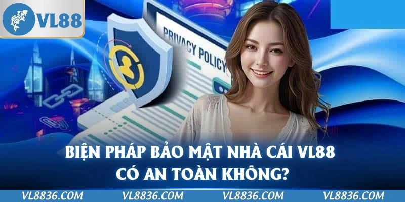 Biện pháp bảo mật nhà cái VL88 có an toàn không?