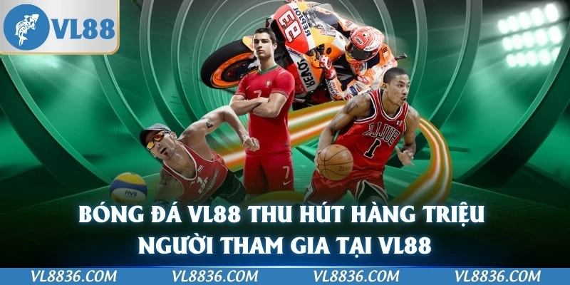 Bóng Đá VL88 Thu Hút Hàng Triệu Người Tham Gia Tại VL88