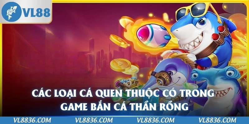 Các loại cá quen thuộc có trong game Bắn Cá Thần Rồng