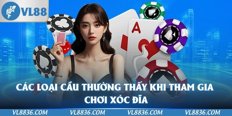 Các loại cầu thường thấy khi tham gia chơi xóc đĩa
