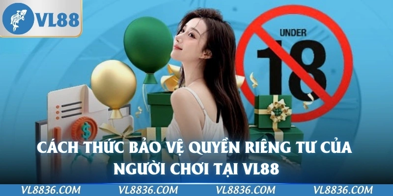 Cách thức bảo vệ quyền riêng tư của người chơi tại VL88