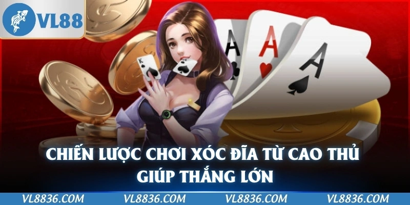 Chiến lược chơi xóc đĩa từ cao thủ giúp thắng lớn