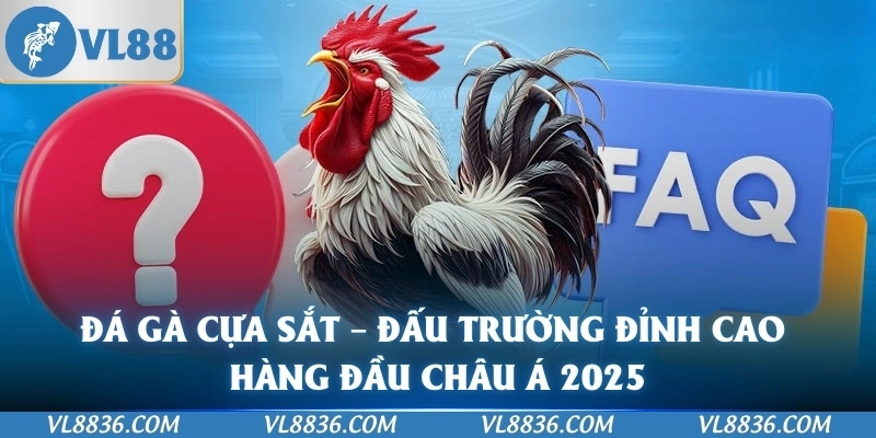 Đá Gà Cựa Sắt – Đấu Trường Đỉnh Cao Hàng Đầu Châu Á 2025