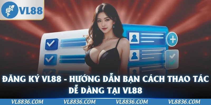 Đăng Ký VL88 - Hướng Dẫn Bạn Cách Thao Tác Dễ Dàng Tại VL88