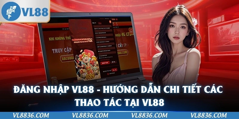 Đăng Nhập VL88 - Hướng Dẫn Chi Tiết Các Thao Tác Tại VL88