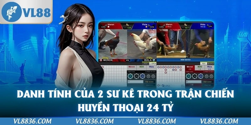 Danh tính của 2 sư kê trong trận chiến huyền thoại 24 tỷ