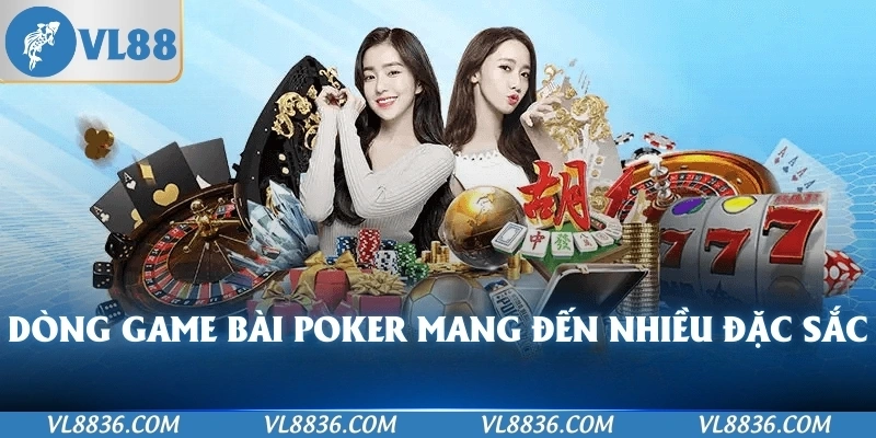 Dòng game Bài Poker mang đến nhiều đặc sắc