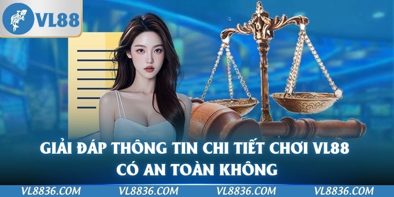 Giải đáp thông tin chi tiết chơi VL88 có an toàn không