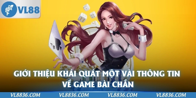 Giới thiệu khái quát một vài thông tin về game bài chắn