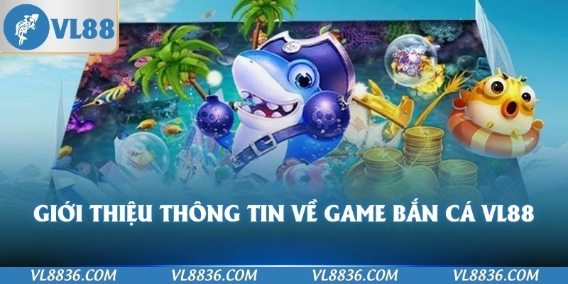 Giới thiệu thông tin về game bắn cá VL88
