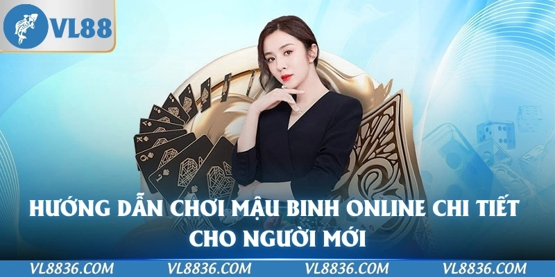 Hướng Dẫn Chơi Mậu binh online Chi Tiết Cho Người Mới