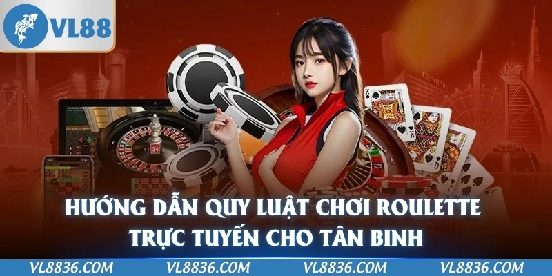 Hướng dẫn quy luật chơi Roulette trực tuyến cho tân binh