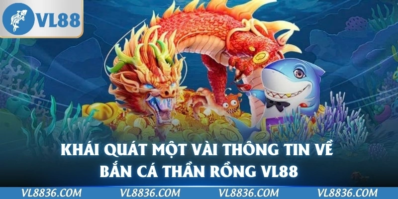 Khái quát một vài thông tin về Bắn Cá Thần Rồng VL88
