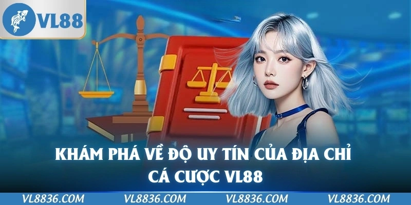 Khám phá về độ uy tín của địa chỉ cá cược VL88