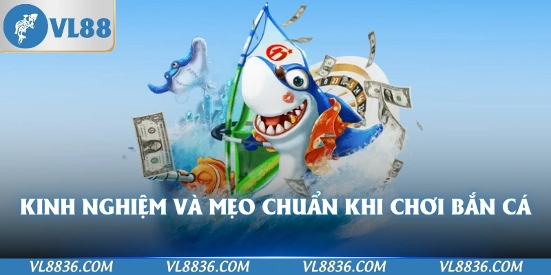 Kinh nghiệm và mẹo chuẩn khi chơi bắn cá
