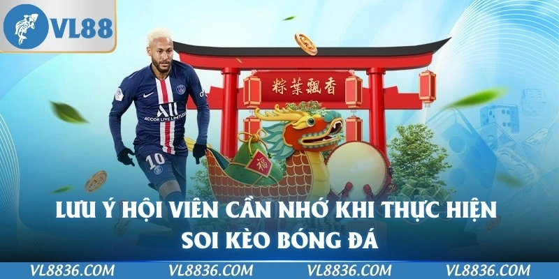 Lưu ý hội viên cần nhớ khi thực hiện soi kèo bóng đá
