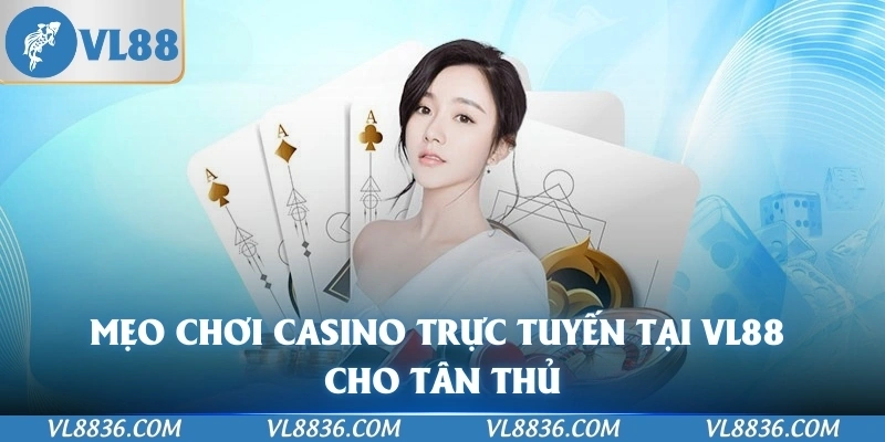 Mẹo chơi casino trực tuyến tại VL88 cho tân thủ