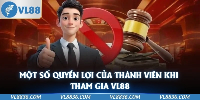 Một số quyền lợi của thành viên khi tham gia VL88