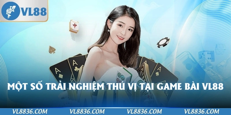 Một số trải nghiệm thú vị tại game bài VL88