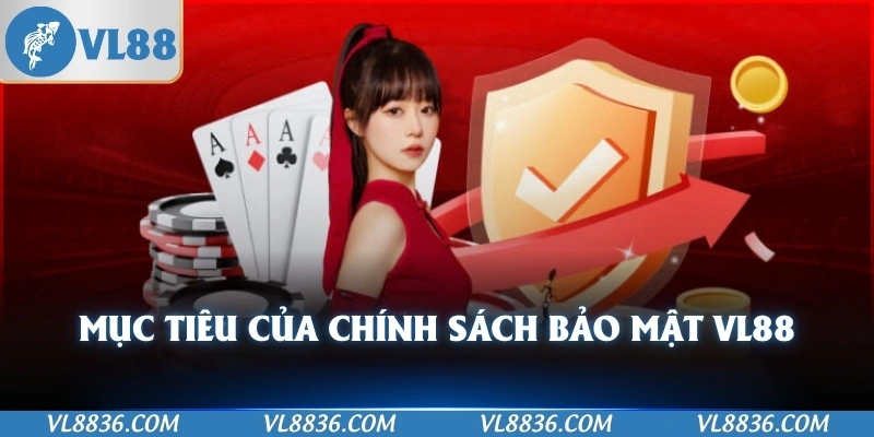 Mục tiêu của chính sách bảo mật VL88