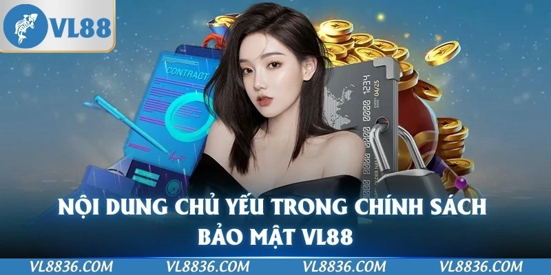 Nội dung chủ yếu trong chính sách bảo mật VL88