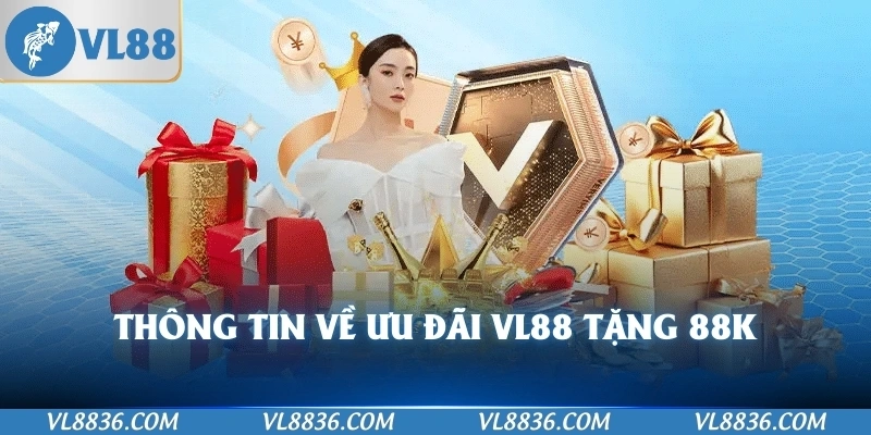 Thông tin về ưu đãi VL88 tặng 88K