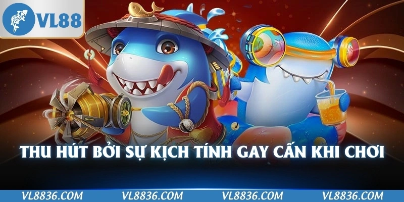 Thu hút bởi sự kịch tính gay cấn khi chơi