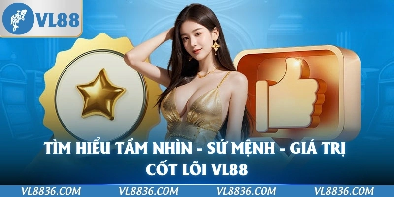 Tìm hiểu tầm nhìn - Sứ mệnh - Giá trị cốt lõi VL88