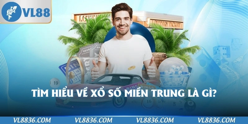 Tìm hiểu về Xổ Số Miền Trung là gì?