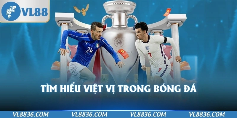 Tìm hiểu việt vị trong bóng đá