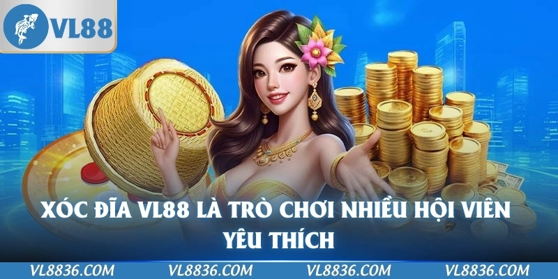 Xóc đĩa VL88 là trò chơi nhiều hội viên yêu thích